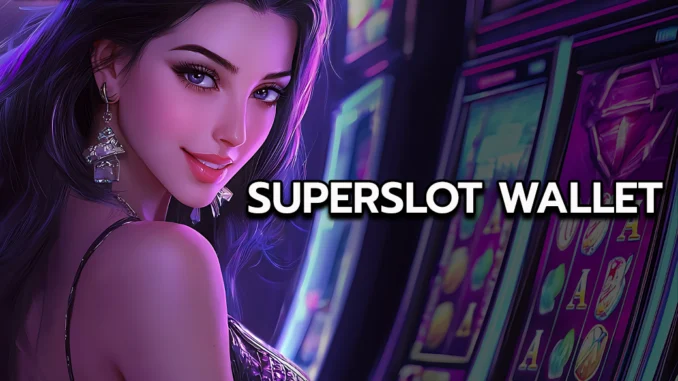 ซุป1ป Superslot wallet 1